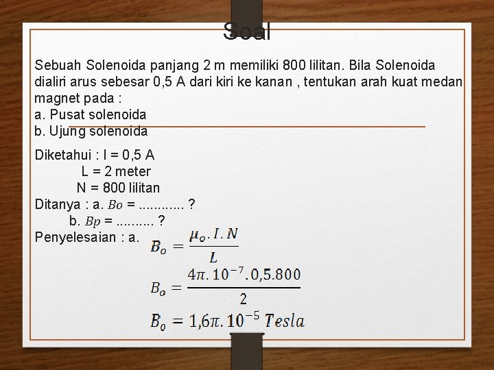 Soal Sebuah Solenoida panjang 2 m memiliki 800 lilitan. Bila Solenoida dialiri arus sebesar