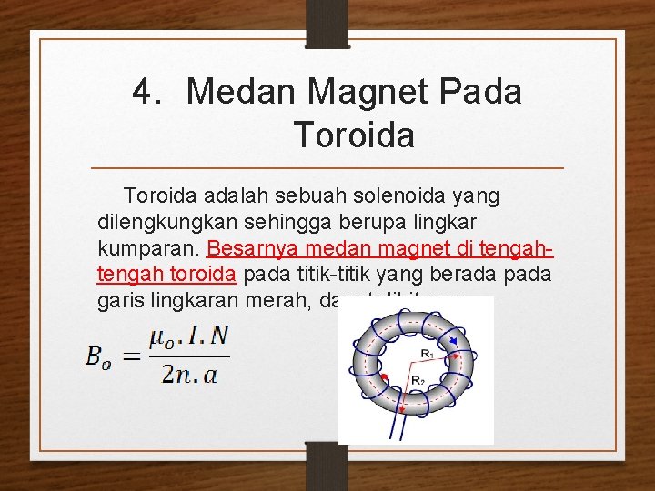 4. Medan Magnet Pada Toroida adalah sebuah solenoida yang dilengkungkan sehingga berupa lingkar kumparan.