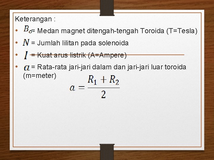 Keterangan : • • = Medan magnet ditengah-tengah Toroida (T=Tesla) = Jumlah lilitan pada