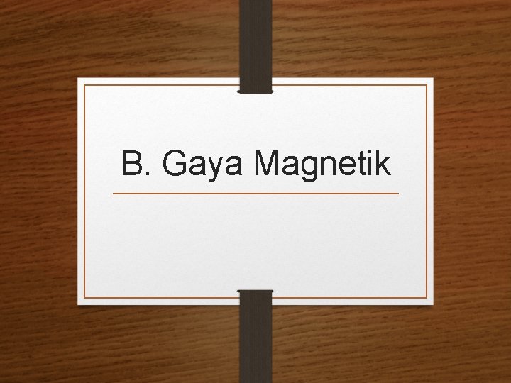 B. Gaya Magnetik 