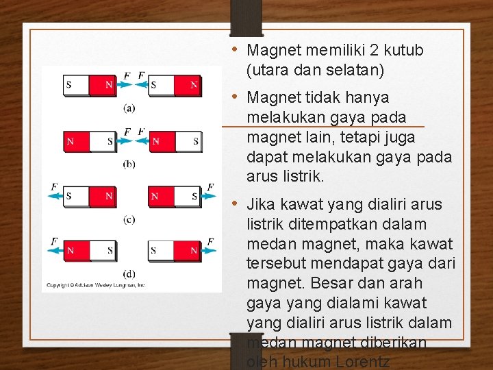  • Magnet memiliki 2 kutub (utara dan selatan) • Magnet tidak hanya melakukan