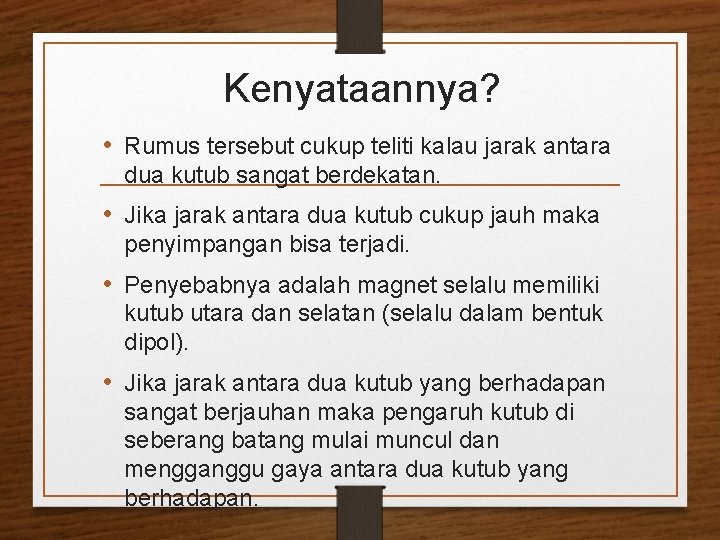 Kenyataannya? • Rumus tersebut cukup teliti kalau jarak antara dua kutub sangat berdekatan. •