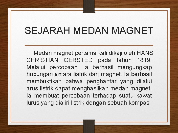 SEJARAH MEDAN MAGNET Medan magnet pertama kali dikaji oleh HANS CHRISTIAN OERSTED pada tahun