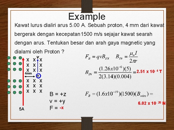 Example Kawat lurus dialiri arus 5. 00 A. Sebuah proton, 4 mm dari kawat