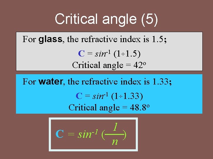 Critical angle (5) For glass, the refractive index is 1. 5; C = sin-1