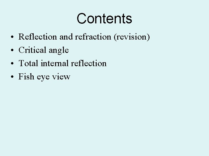 Contents • • Reflection and refraction (revision) Critical angle Total internal reflection Fish eye