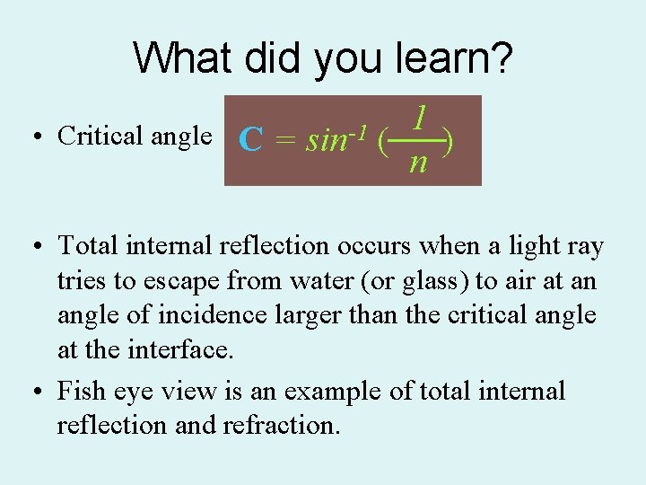 What did you learn? • Critical angle C= sin-1 1 ( ) n •