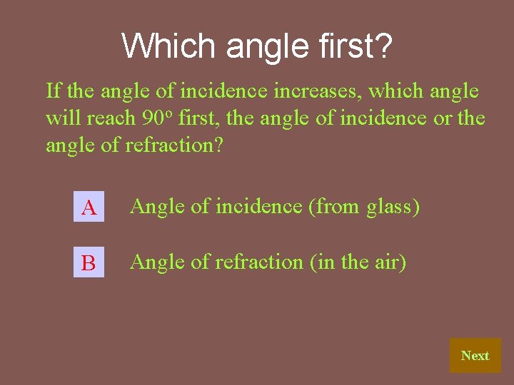 Which angle first? If the angle of incidence increases, which angle will reach 90