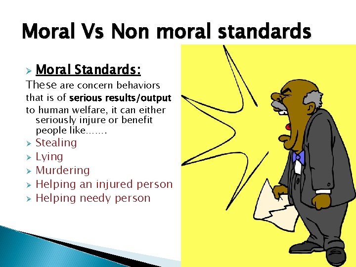 Moral Vs Non moral standards Ø Moral Standards: These are concern behaviors that is