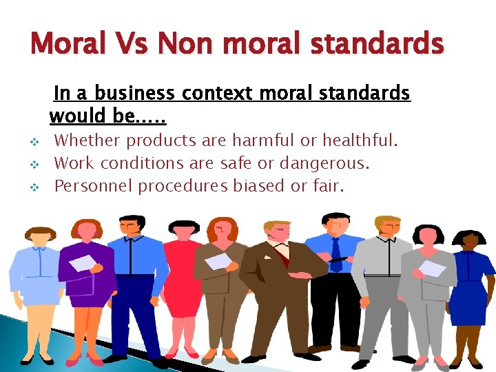 Moral Vs Non moral standards In a business context moral standards would be…. .