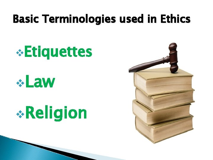 Basic Terminologies used in Ethics v. Etiquettes v. Law v. Religion 