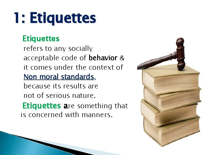 1: Etiquettes refers to any socially acceptable code of behavior & it comes under