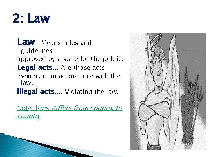 2: Law…Means rules and guidelines approved by a state for the public. Legal acts…