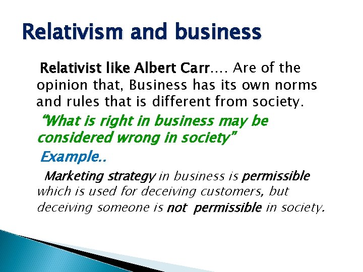 Relativism and business Relativist like Albert Carr…. Are of the opinion that, Business has