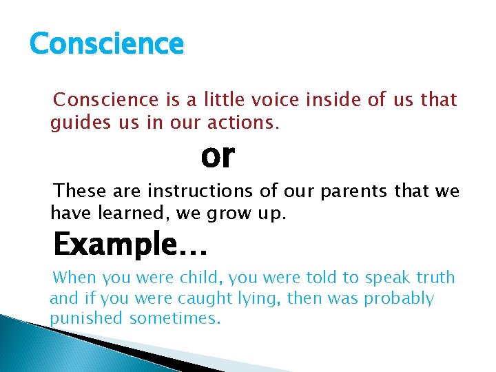 Conscience is a little voice inside of us that guides us in our actions.