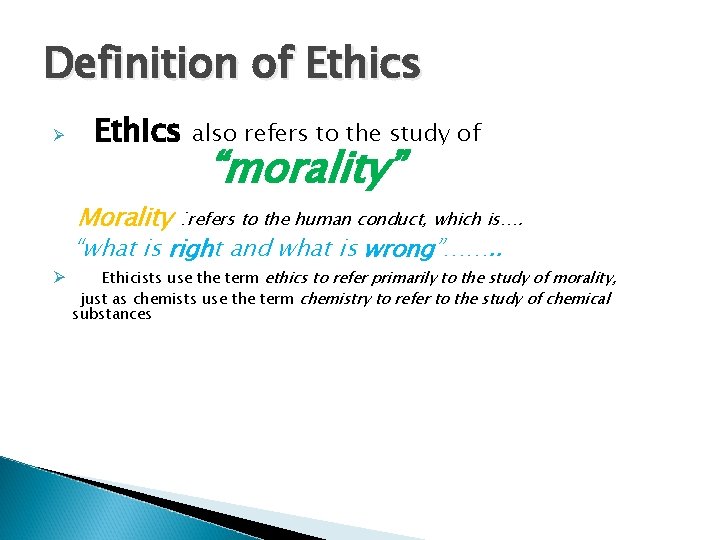 Definition of Ethics Ø Ethics also refers to the study of “morality” Morality :