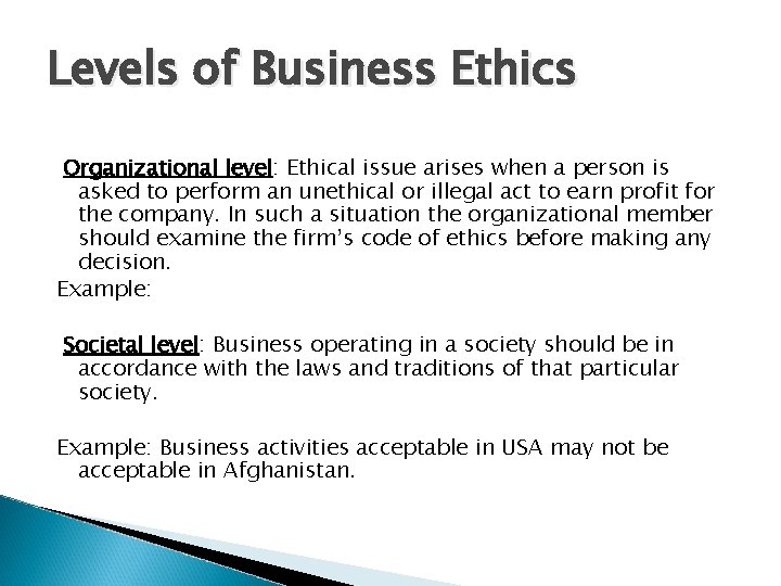 Levels of Business Ethics Organizational level: Ethical issue arises when a person is asked