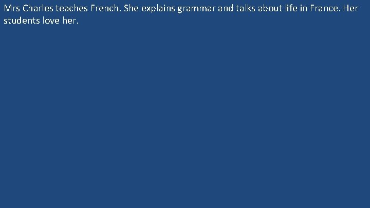 Mrs French Mrs Charles teaches French She explains grammar and