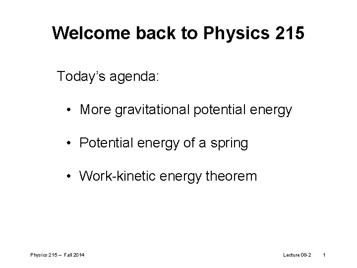 Welcome back to Physics 215 Today’s agenda: • More gravitational potential energy • Potential