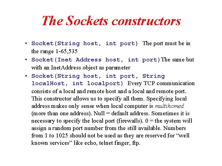 The Sockets constructors • Socket(String host, int port) The port must be in the