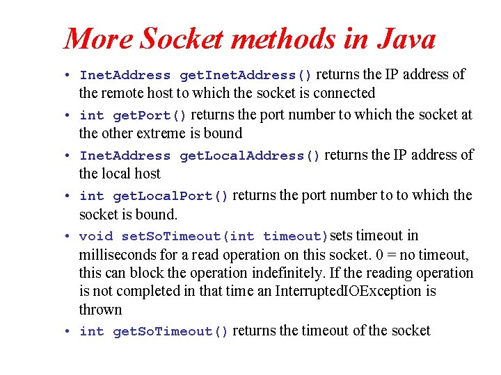 More Socket methods in Java • Inet. Address get. Inet. Address() returns the IP