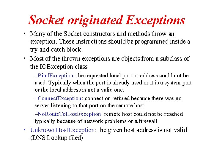 Socket originated Exceptions • Many of the Socket constructors and methods throw an exception.