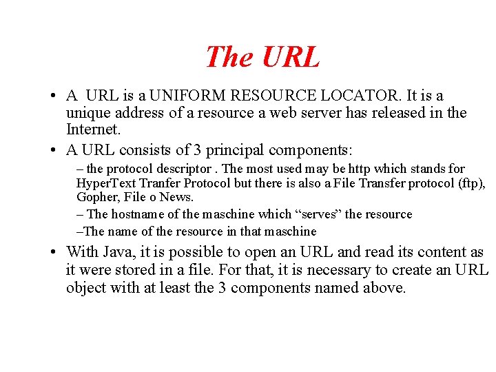 The URL • A URL is a UNIFORM RESOURCE LOCATOR. It is a unique