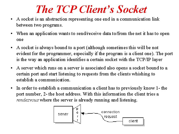 The TCP Client’s Socket • A socket is an abstraction representing one end in