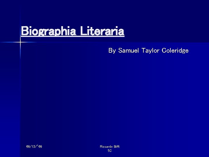 Biographia Literaria By Samuel Taylor Coleridge 09/12/’ 09 Riccardo Biffi 5 C 