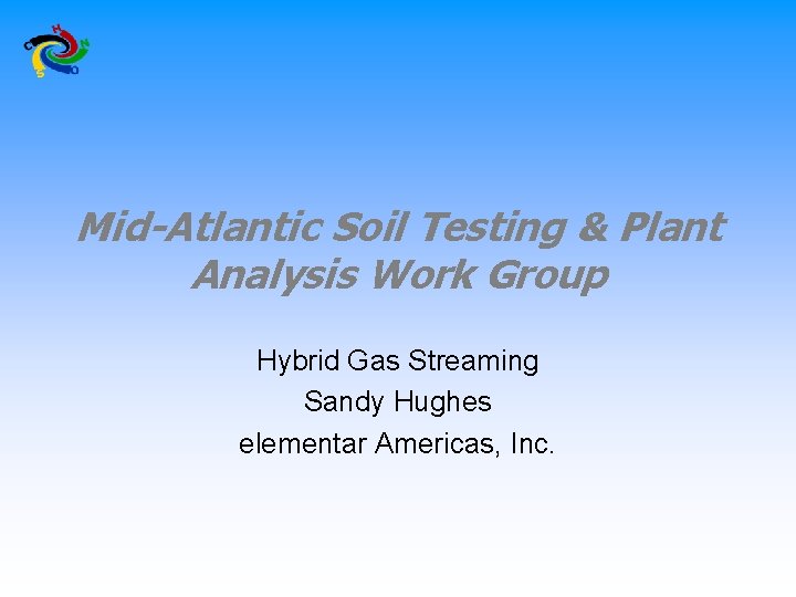 Mid-Atlantic Soil Testing & Plant Analysis Work Group Hybrid Gas Streaming Sandy Hughes elementar