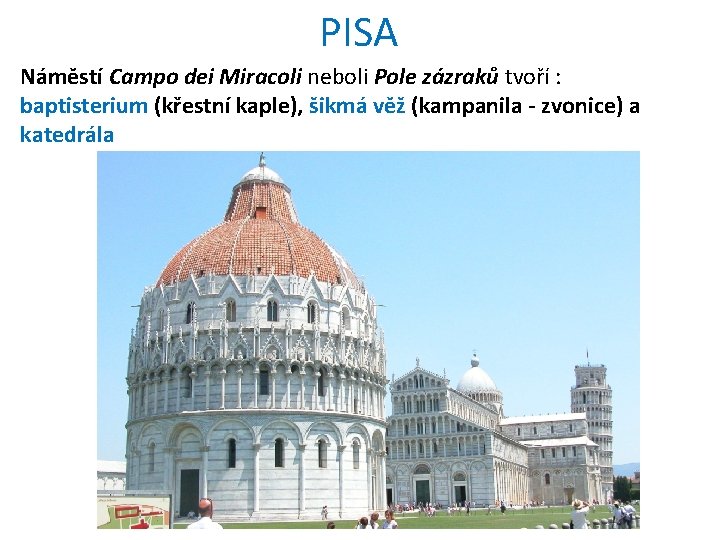 PISA Náměstí Campo dei Miracoli neboli Pole zázraků tvoří : baptisterium (křestní kaple), šikmá
