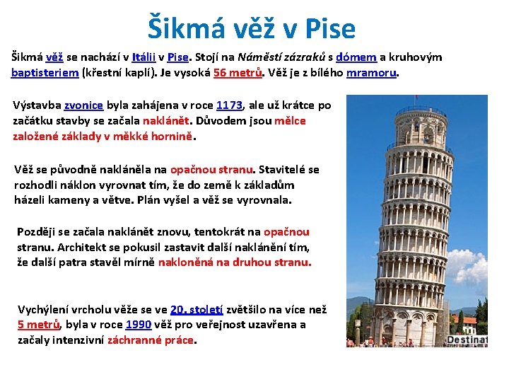 Šikmá věž v Pise Šikmá věž se nachází v Itálii v Pise. Stojí na