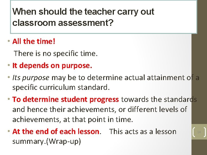 When should the teacher carry out classroom assessment? • All the time! There is