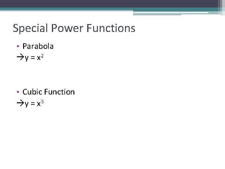 Special Power Functions • Parabola y = x 2 • Cubic Function y =