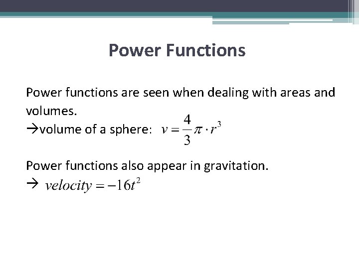 Power Functions Power functions are seen when dealing with areas and volumes. volume of