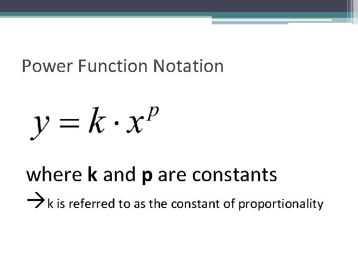 Power Function Notation where k and p are constants k is referred to as