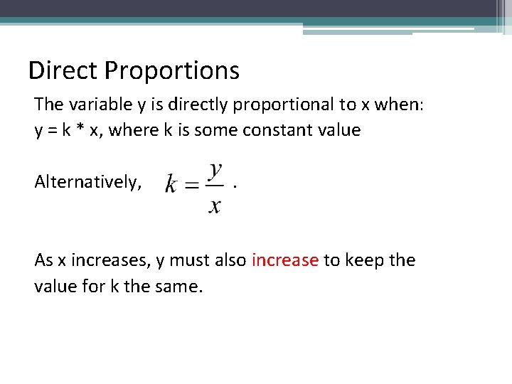 Direct Proportions The variable y is directly proportional to x when: y = k