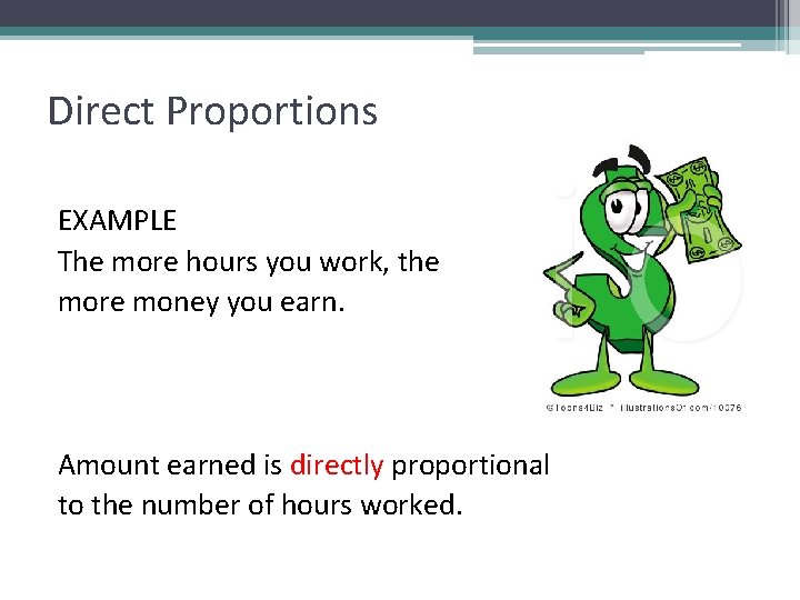 Direct Proportions EXAMPLE The more hours you work, the more money you earn. Amount