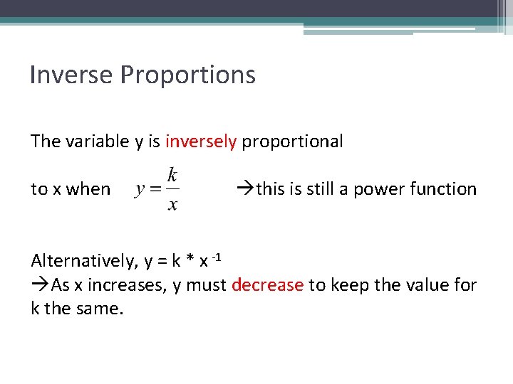 Inverse Proportions The variable y is inversely proportional to x when this is still