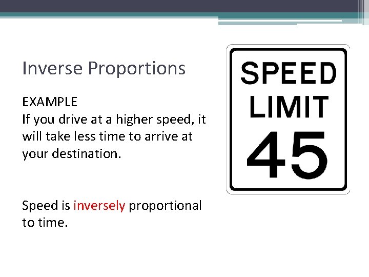 Inverse Proportions EXAMPLE If you drive at a higher speed, it will take less