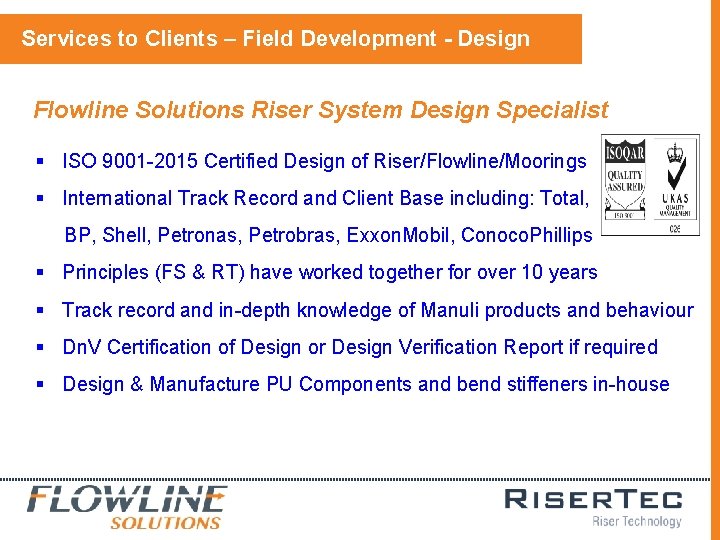 Services to Clients – Field Development - Design Flowline Solutions Riser System Design Specialist Services to Clients – Field Development - Design Flowline Solutions Riser System Design Specialist