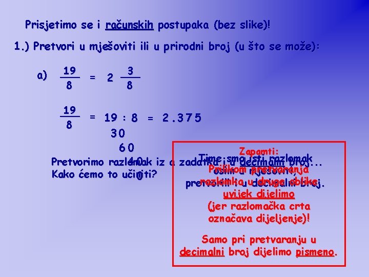 Prisjetimo se i računskih postupaka (bez slike)! 1. ) Pretvori u mješoviti ili u Prisjetimo se i računskih postupaka (bez slike)! 1. ) Pretvori u mješoviti ili u