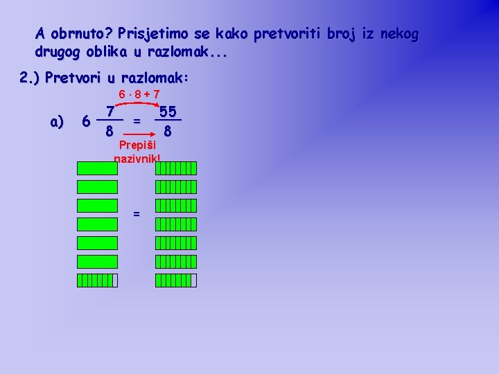 A obrnuto? Prisjetimo se kako pretvoriti broj iz nekog drugog oblika u razlomak. .