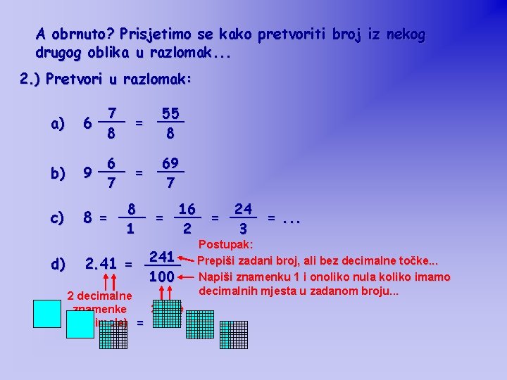 A obrnuto? Prisjetimo se kako pretvoriti broj iz nekog drugog oblika u razlomak. .