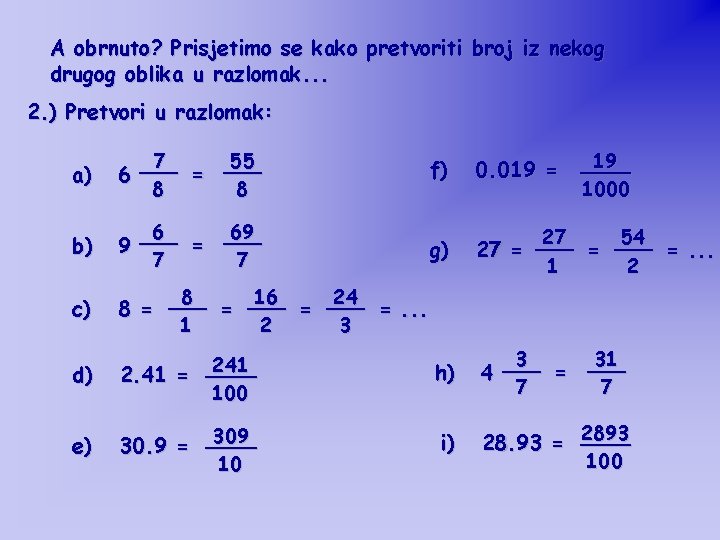 A obrnuto? Prisjetimo se kako pretvoriti broj iz nekog drugog oblika u razlomak. . A obrnuto? Prisjetimo se kako pretvoriti broj iz nekog drugog oblika u razlomak. .
