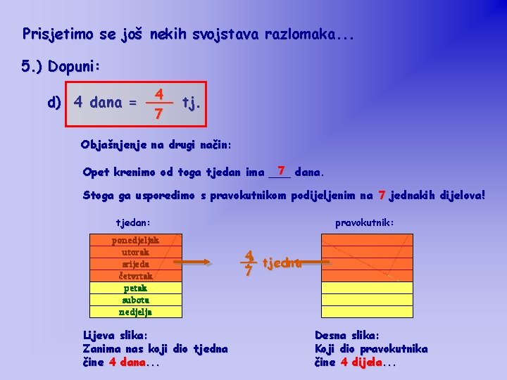 Prisjetimo se još nekih svojstava razlomaka. . . 5. ) Dopuni: 4 d) 4