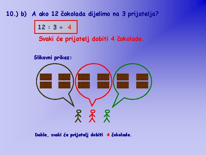 10. ) b) A ako 12 čokolada dijelimo na 3 prijatelja? 12 : 3