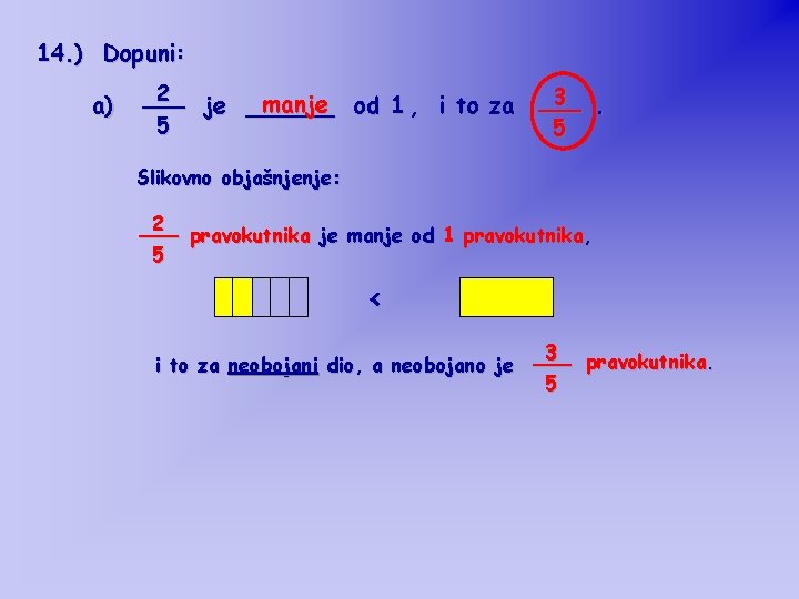 14. ) Dopuni: a) 2 ___ manje od 1 , i to za je