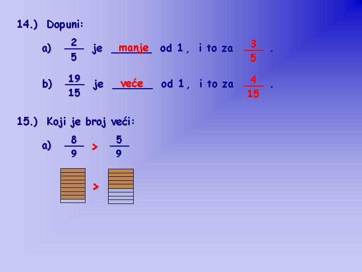 14. ) Dopuni: a) 2 ___ manje od 1 , i to za je 14. ) Dopuni: a) 2 ___ manje od 1 , i to za je