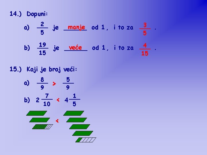 14. ) Dopuni: a) 2 ___ manje od 1 , i to za je 14. ) Dopuni: a) 2 ___ manje od 1 , i to za je